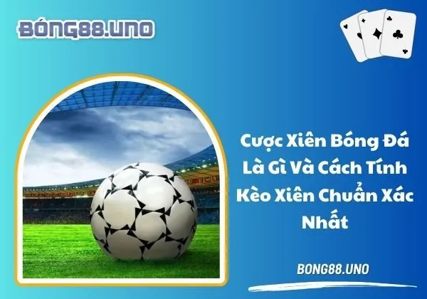 cược xiên bóng đá là gì