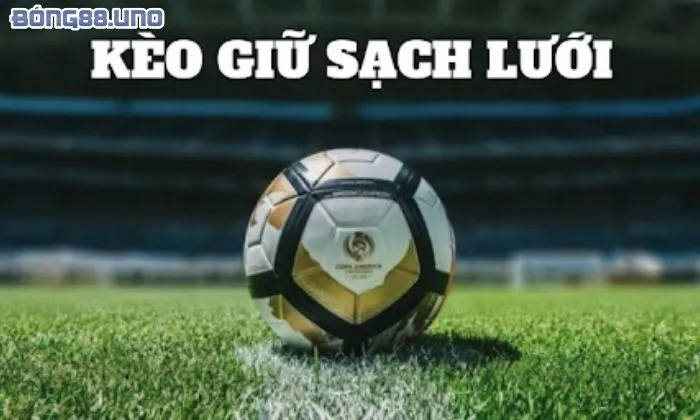 Các lựa chọn đặt cược trong kèo giữ sạch lưới