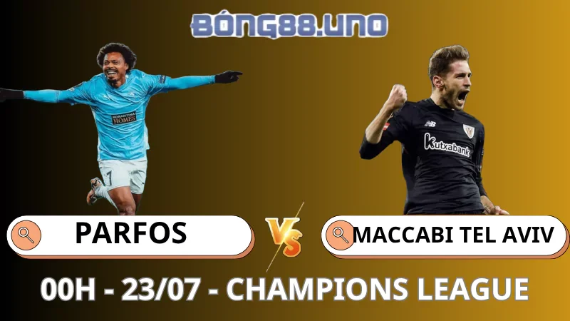 Nhận Định FIFA Champions League - Parfos vs Maccabi Tel Aviv - 23/07/2025