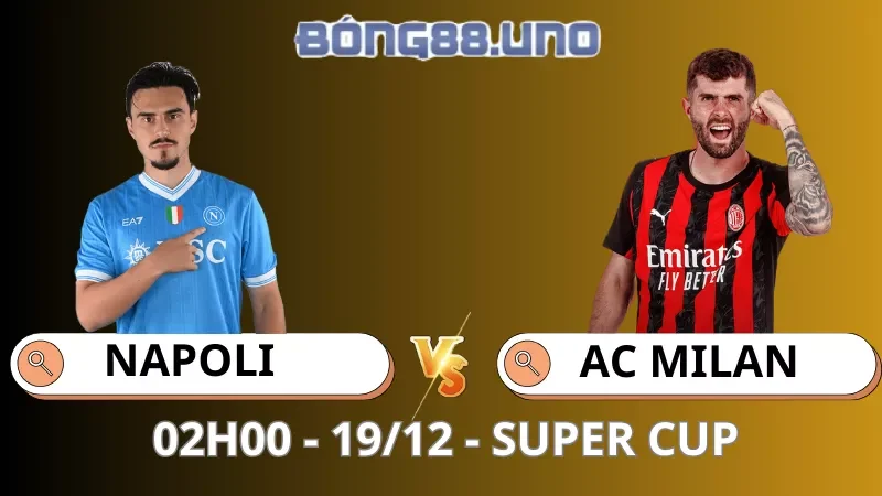 Soi Kèo Napoli Vs AC Milan - Super Cup - 19/12/2025