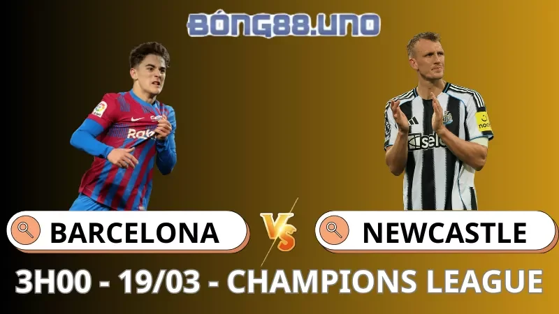 Soi Kèo Barcelona Vs Newcastle - Champions League - 19/03/2026